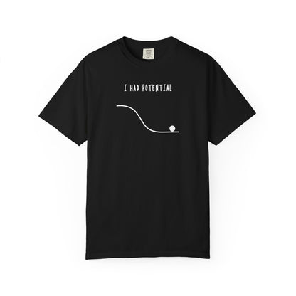 I Had Potential Tee