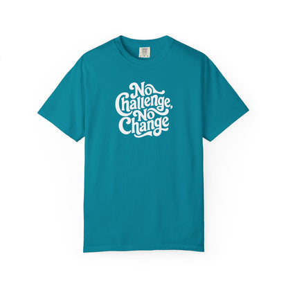 No Challenge, No Change Tee