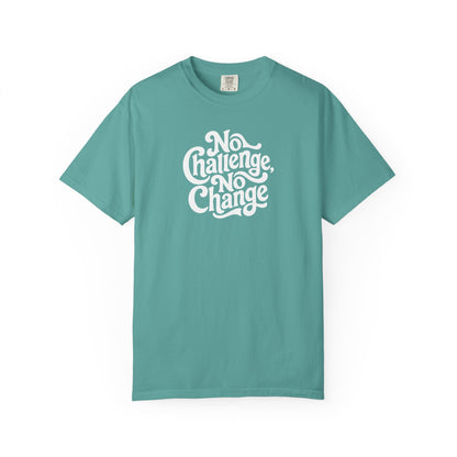 No Challenge, No Change Tee