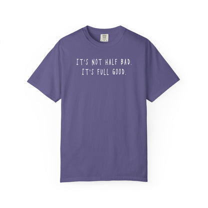 Not Half Bad – Full Good Tee
