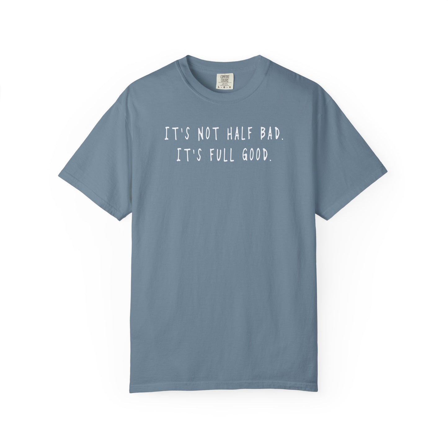 Not Half Bad – Full Good Tee