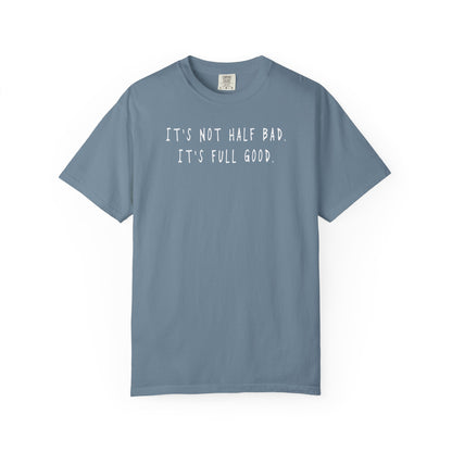 Not Half Bad – Full Good Tee