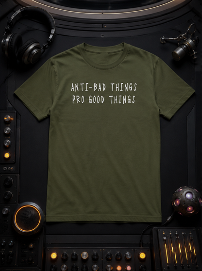 Anti-Bad / Pro Good Tee