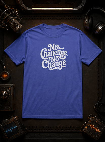No Challenge, No Change Tee