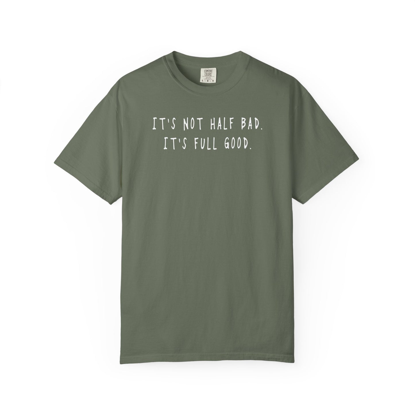 Not Half Bad – Full Good Tee
