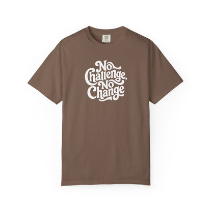 No Challenge, No Change Tee