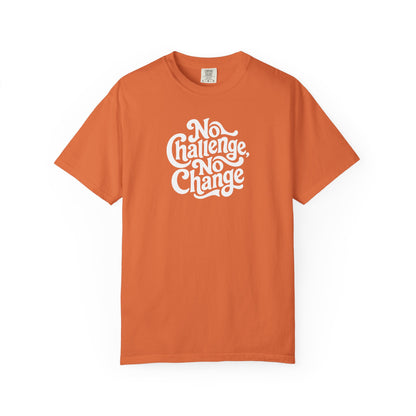 No Challenge, No Change Tee