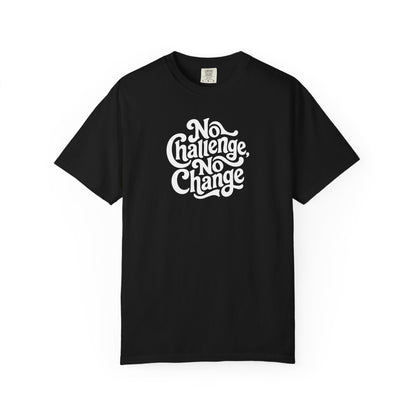 No Challenge, No Change Tee