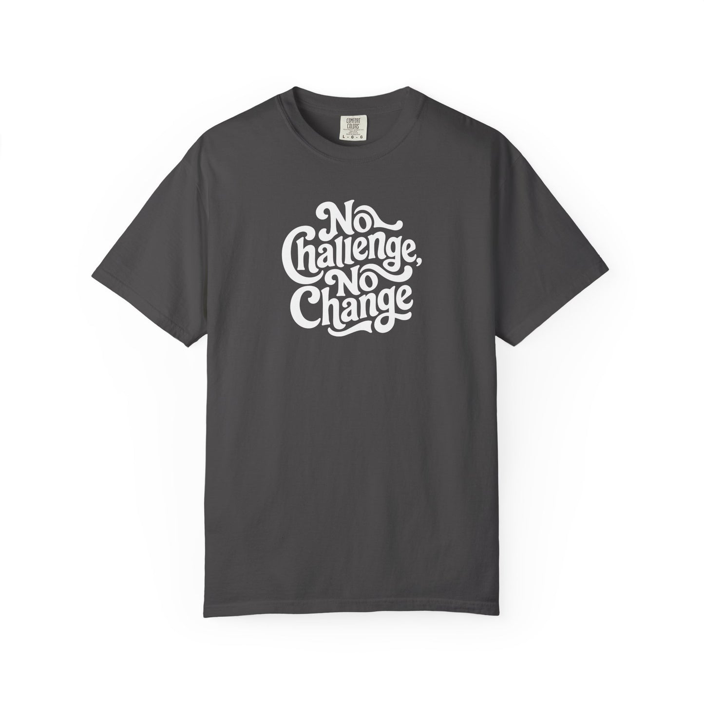 No Challenge, No Change Tee