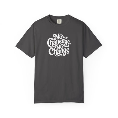 No Challenge, No Change Tee
