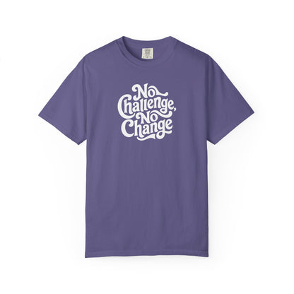 No Challenge, No Change Tee